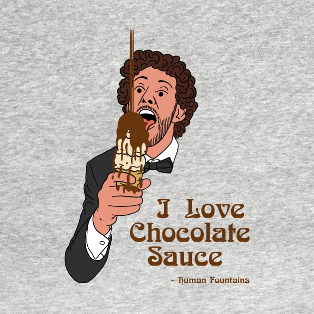 I Love Chocolate Sauce by Human Fountains 